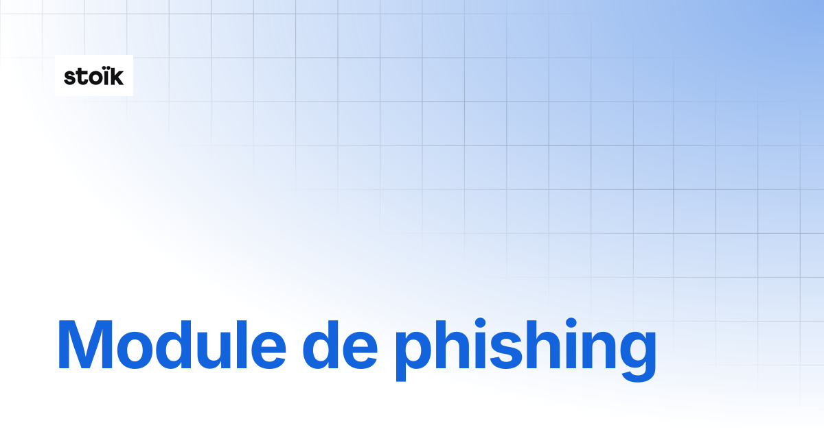 Qu’est-ce que le module Phishing ? | Stoik